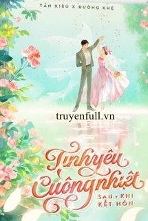Tình Yêu Cuồng Nhiệt Sau Khi Kết Hôn